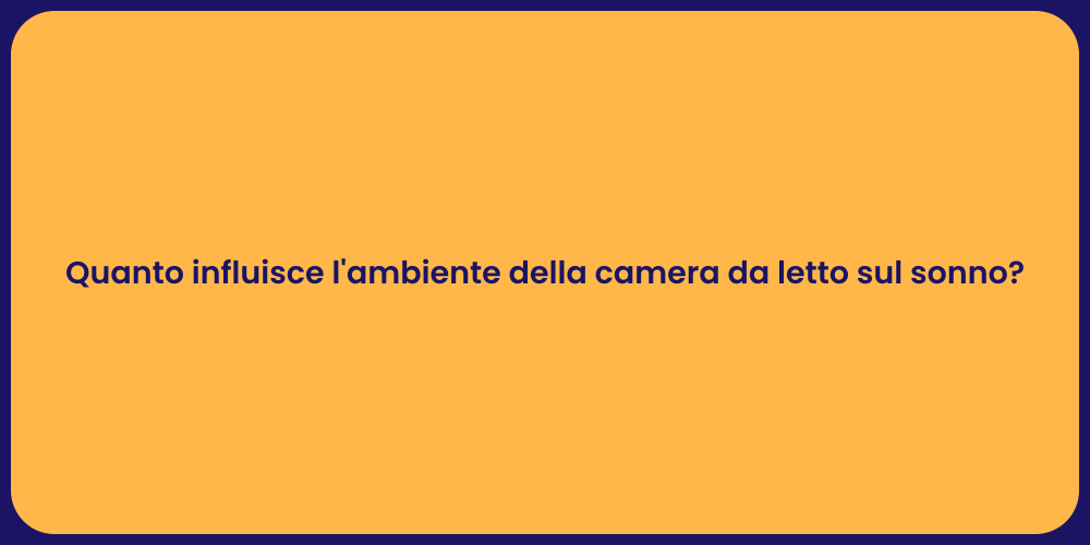Quanto influisce l'ambiente della camera da letto sul sonno?