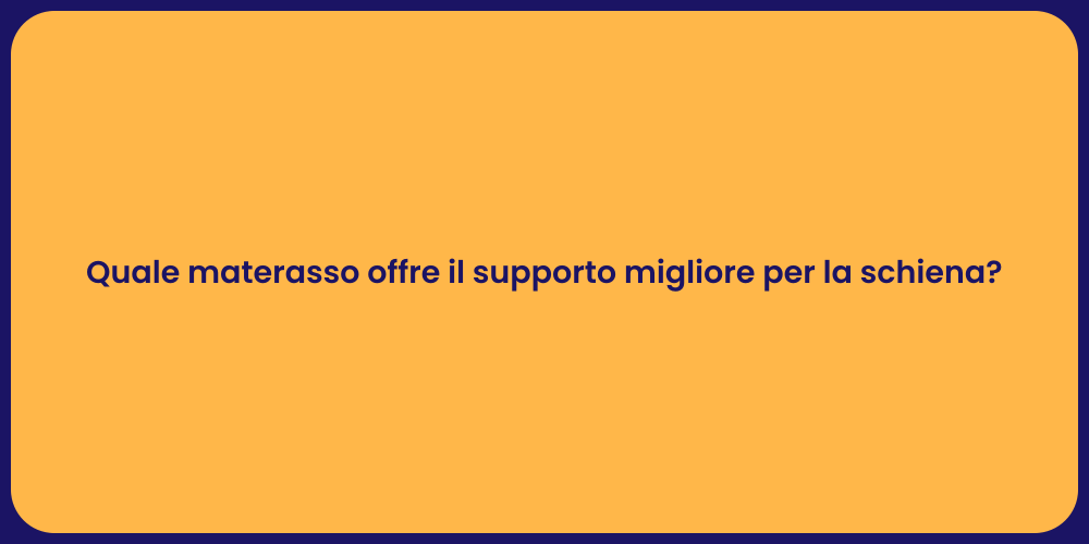 Quale materasso offre il supporto migliore per la schiena?