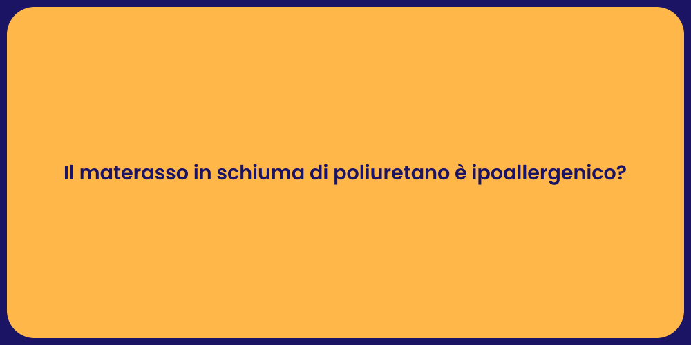 Il materasso in schiuma di poliuretano è ipoallergenico?