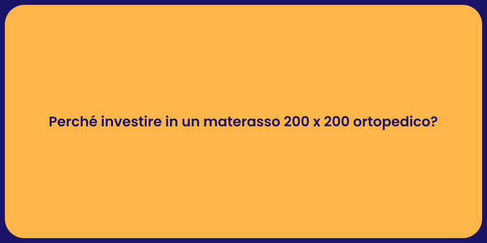 Perché investire in un materasso 200 x 200 ortopedico?
