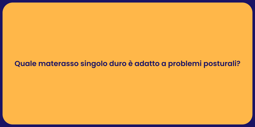 Quale materasso singolo duro è adatto a problemi posturali?