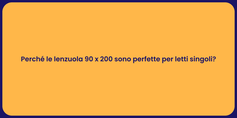 Perché le lenzuola 90 x 200 sono perfette per letti singoli?