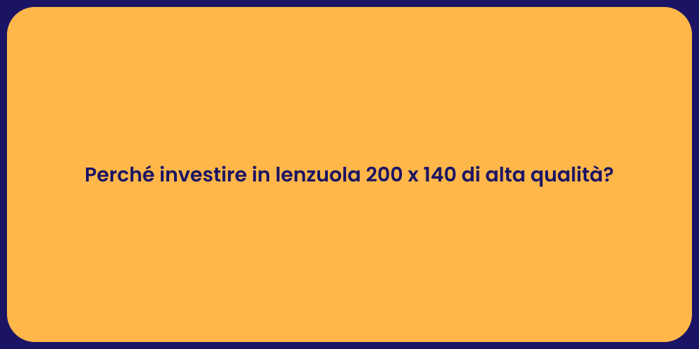 Perché investire in lenzuola 200 x 140 di alta qualità?