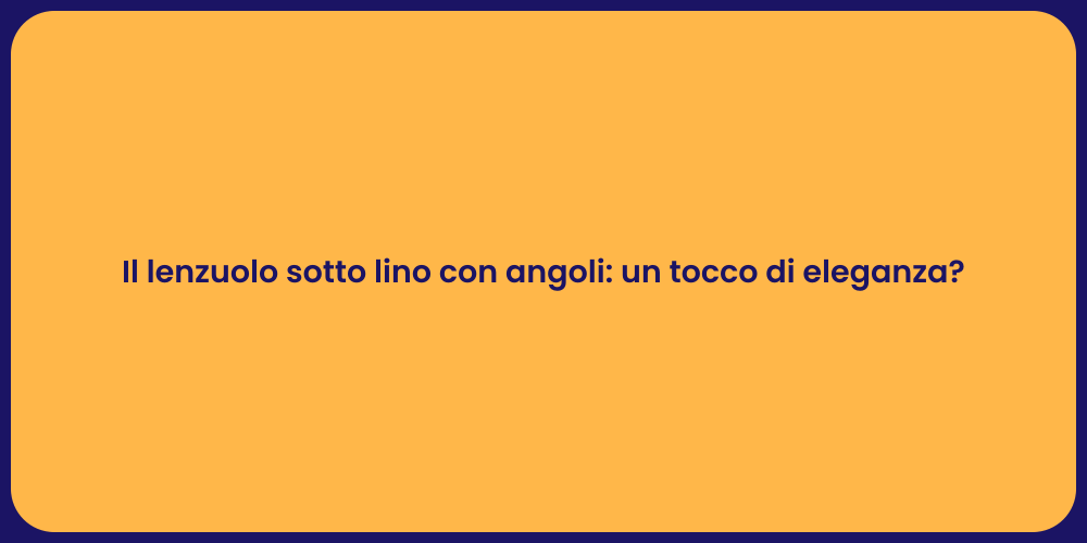 Il lenzuolo sotto lino con angoli: un tocco di eleganza?