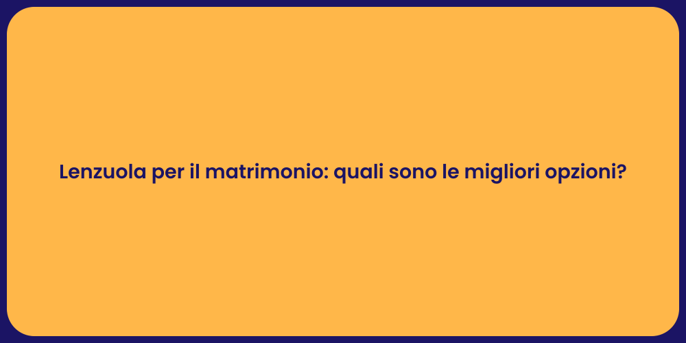 Lenzuola per il matrimonio: quali sono le migliori opzioni?