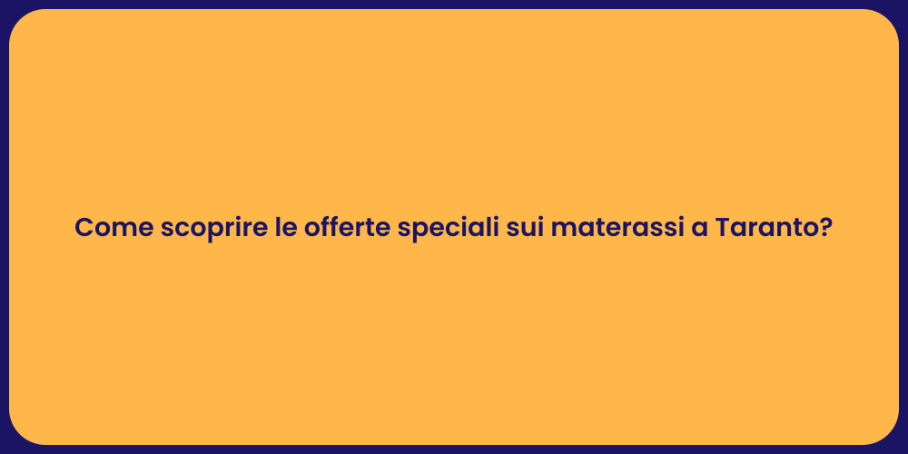 Come scoprire le offerte speciali sui materassi a Taranto?