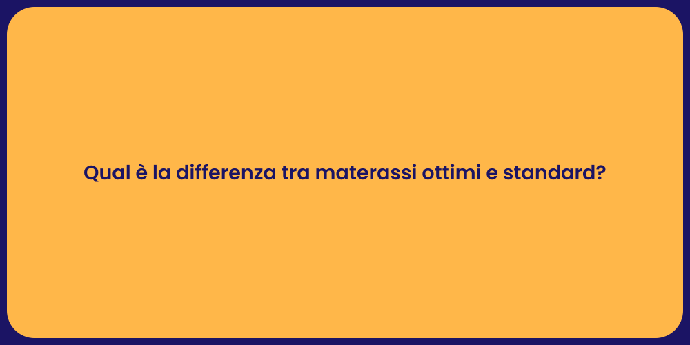 Qual è la differenza tra materassi ottimi e standard?