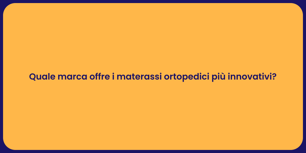 Quale marca offre i materassi ortopedici più innovativi?