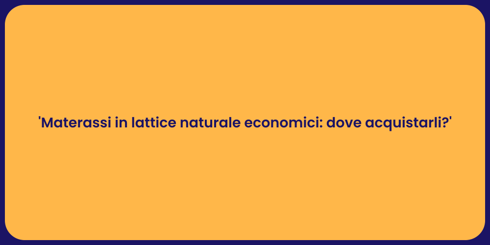 'Materassi in lattice naturale economici: dove acquistarli?'
