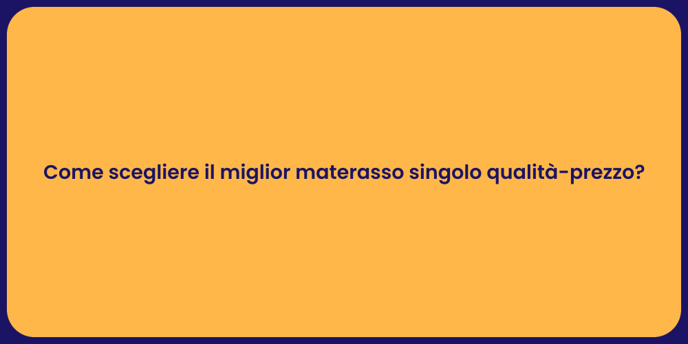 Come scegliere il miglior materasso singolo qualità-prezzo?