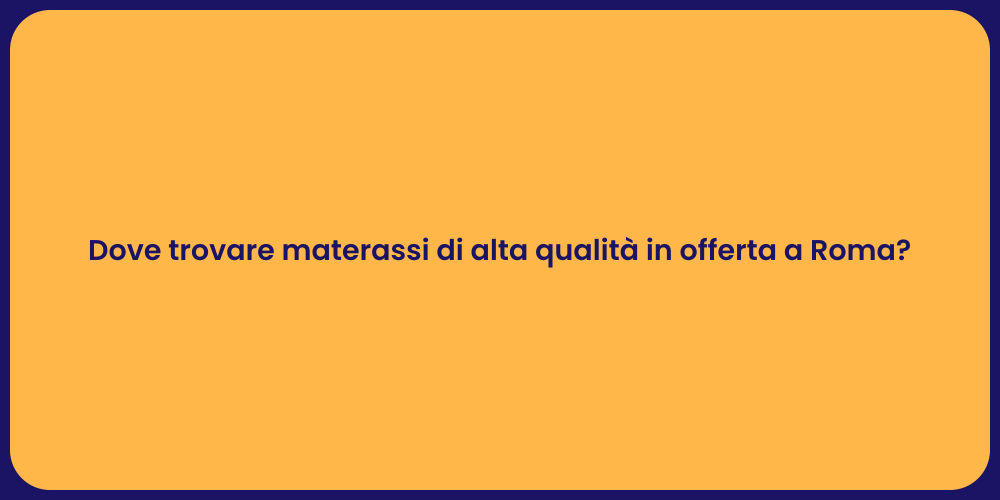 Dove trovare materassi di alta qualità in offerta a Roma?