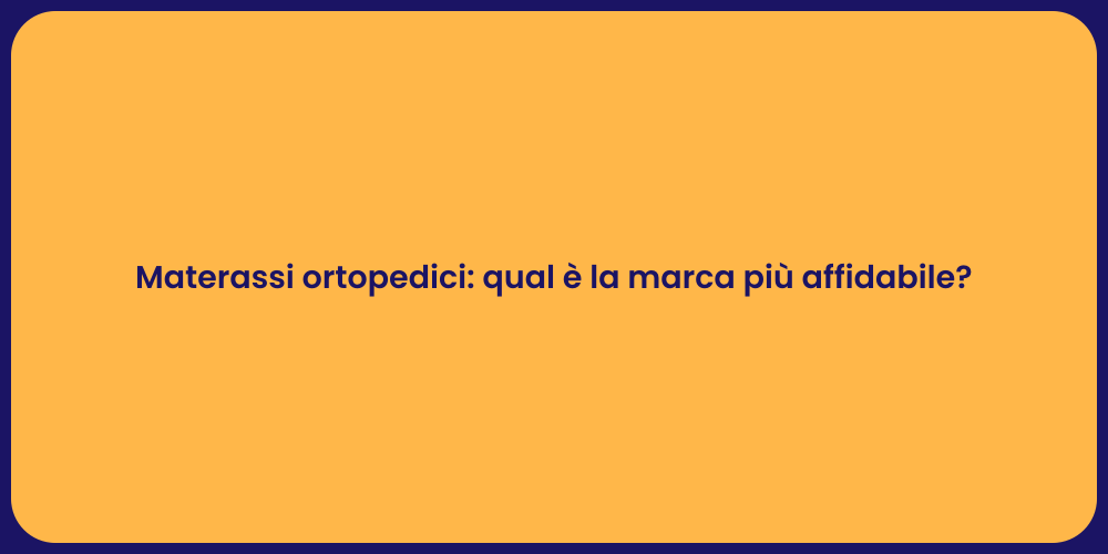 Materassi ortopedici: qual è la marca più affidabile?