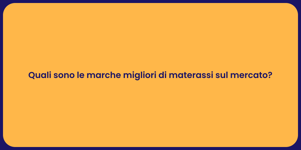 Quali sono le marche migliori di materassi sul mercato?