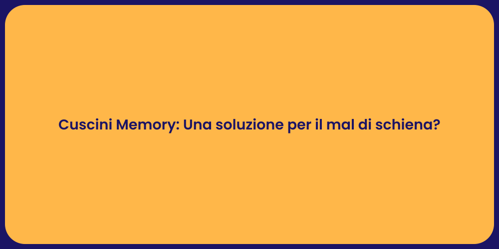 Cuscini Memory: Una soluzione per il mal di schiena?