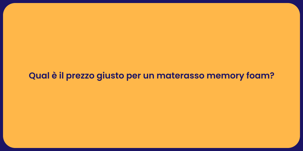 Qual è il prezzo giusto per un materasso memory foam?