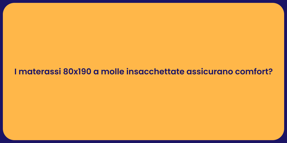 I materassi 80x190 a molle insacchettate assicurano comfort?
