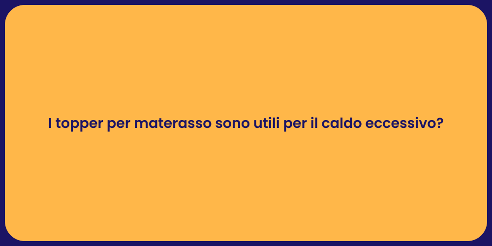 I topper per materasso sono utili per il caldo eccessivo?