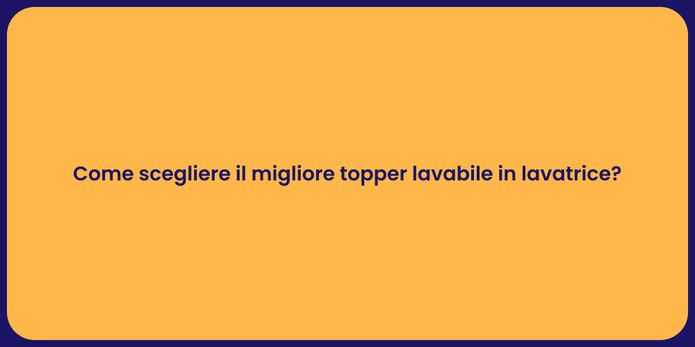 Come scegliere il migliore topper lavabile in lavatrice?