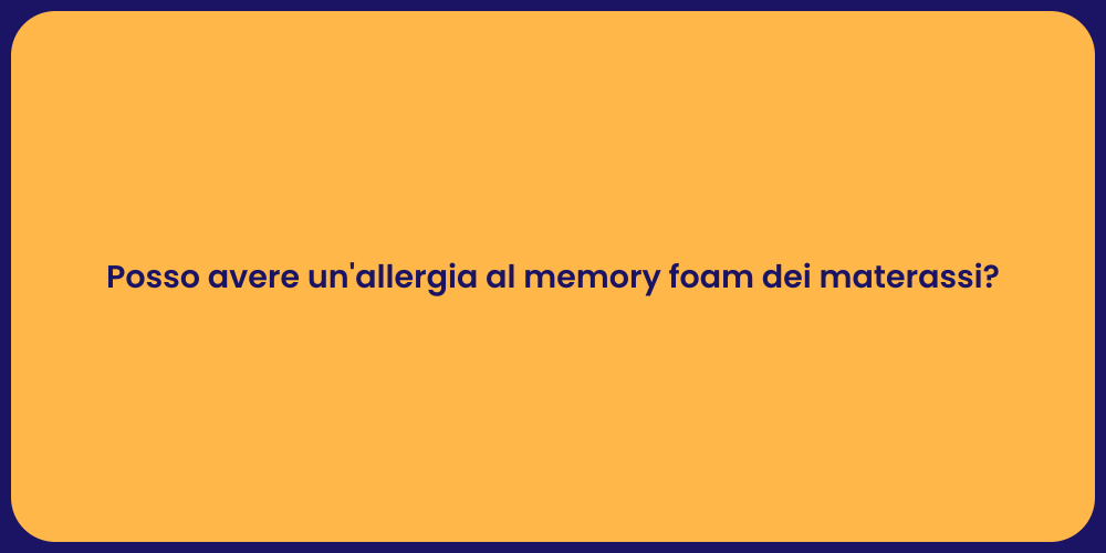 Posso avere un'allergia al memory foam dei materassi?