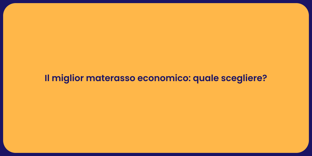 Il miglior materasso economico: quale scegliere?