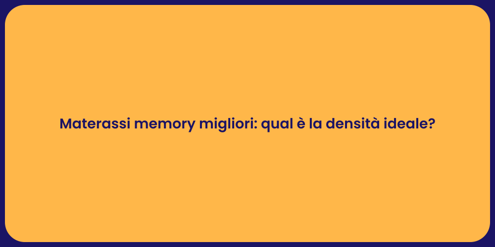 Materassi memory migliori: qual è la densità ideale?