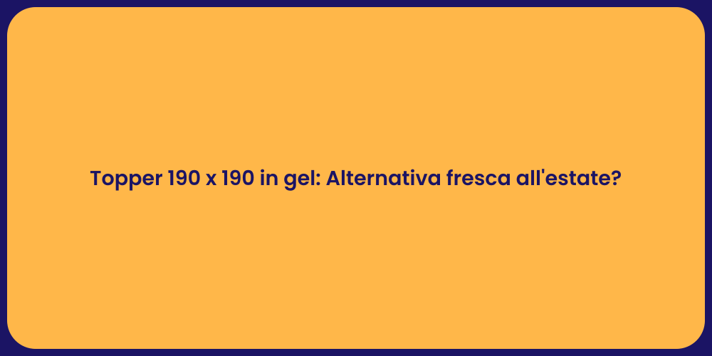 Topper 190 x 190 in gel: Alternativa fresca all'estate?