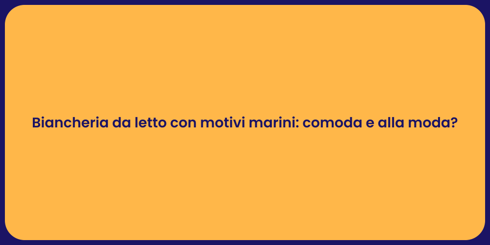 Biancheria da letto con motivi marini: comoda e alla moda?