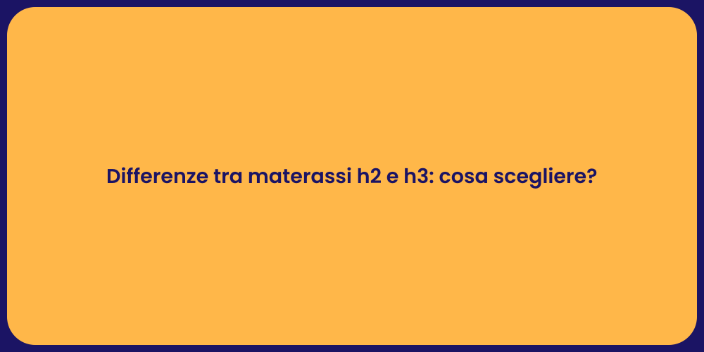 Differenze tra materassi h2 e h3: cosa scegliere?