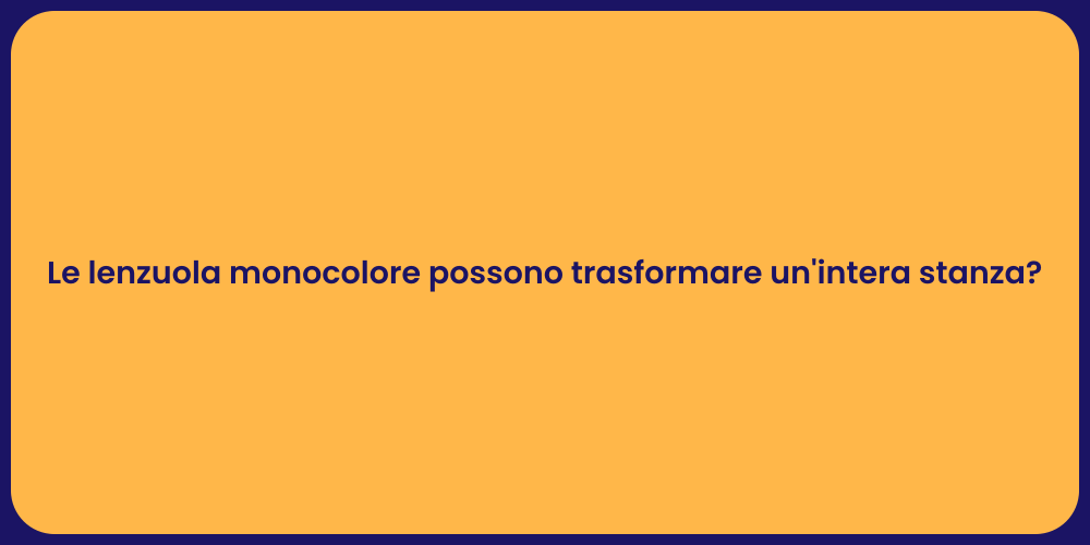 Le lenzuola monocolore possono trasformare un'intera stanza?