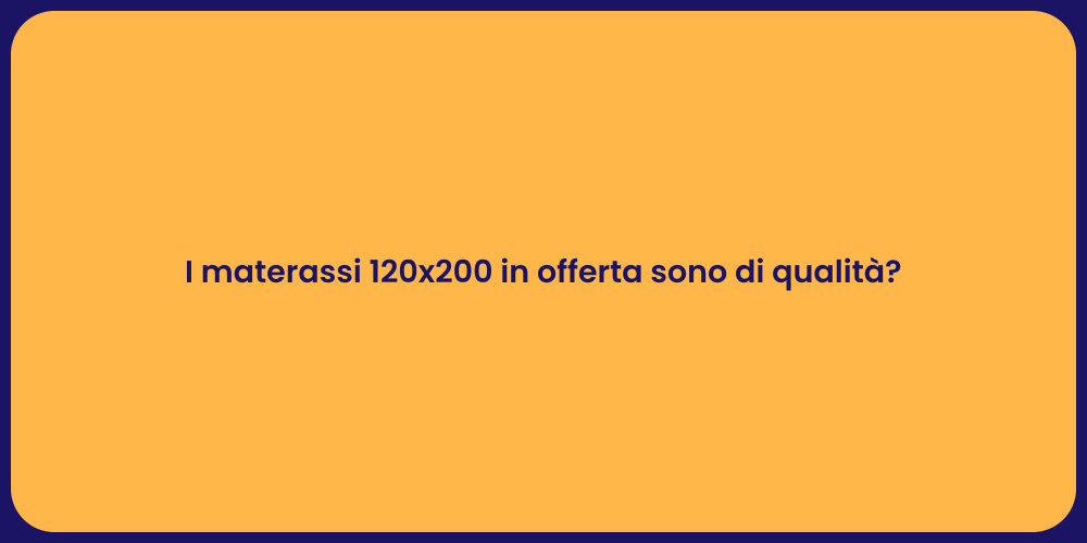 I materassi 120x200 in offerta sono di qualità?