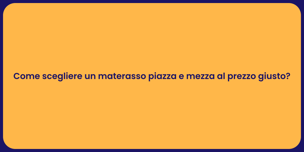Come scegliere un materasso piazza e mezza al prezzo giusto?
