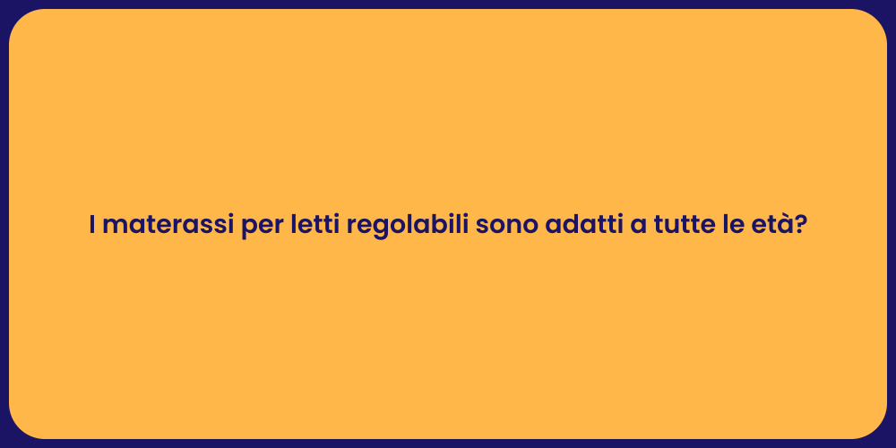 I materassi per letti regolabili sono adatti a tutte le età?