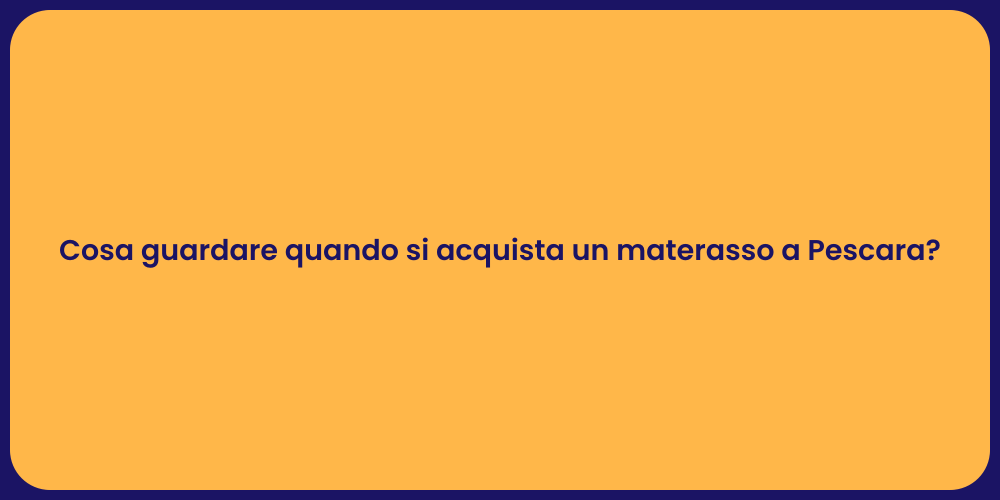 Cosa guardare quando si acquista un materasso a Pescara?