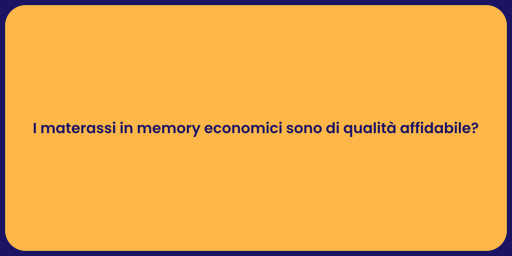 I materassi in memory economici sono di qualità affidabile?