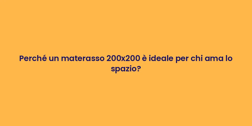 Perché un materasso 200x200 è ideale per chi ama lo spazio?