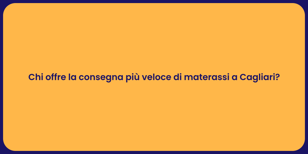 Chi offre la consegna più veloce di materassi a Cagliari?