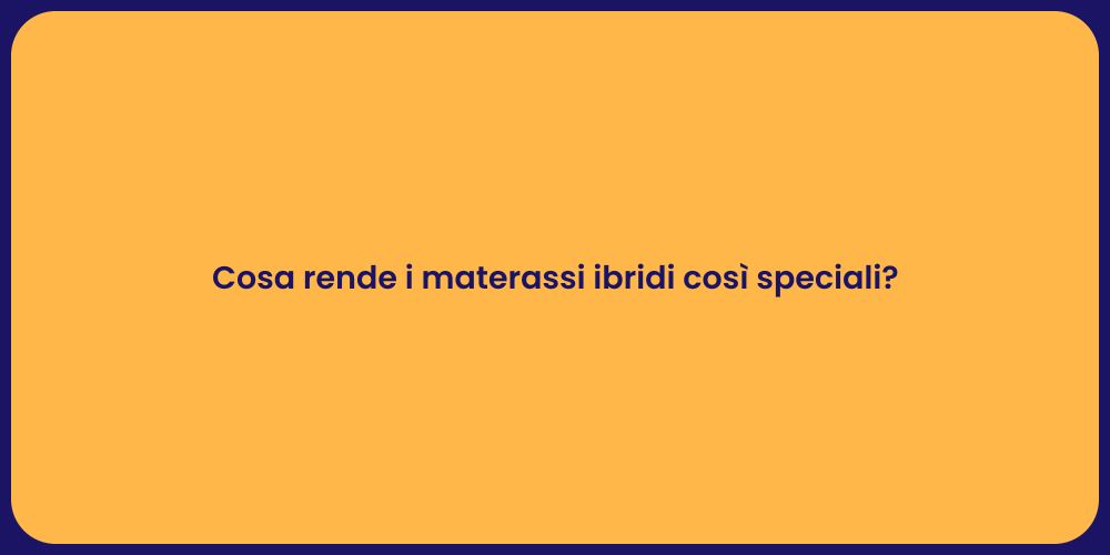 Cosa rende i materassi ibridi così speciali?