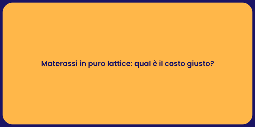 Materassi in puro lattice: qual è il costo giusto?