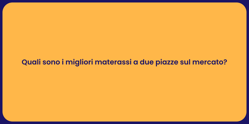 Quali sono i migliori materassi a due piazze sul mercato?