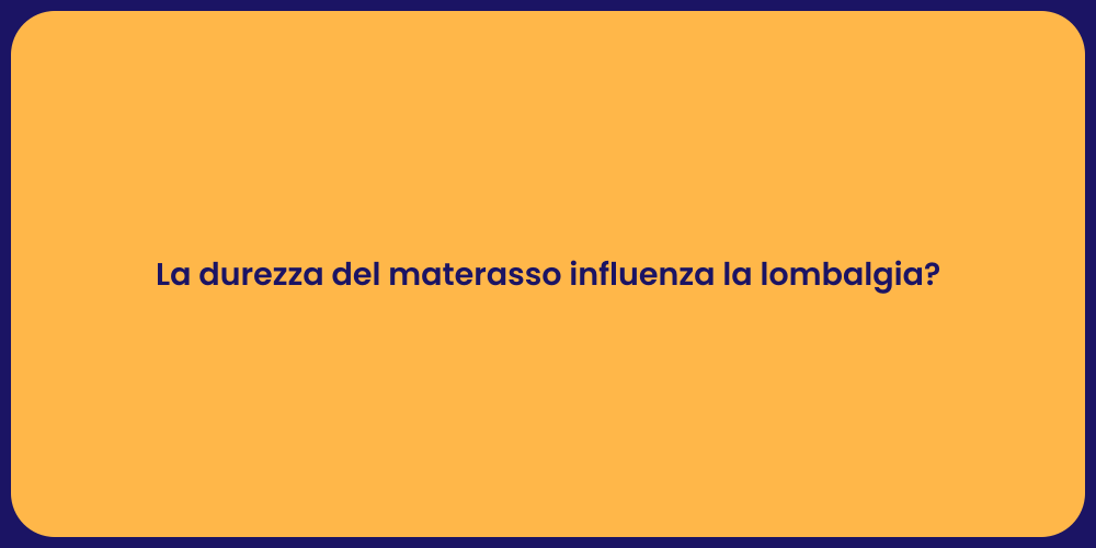La durezza del materasso influenza la lombalgia?