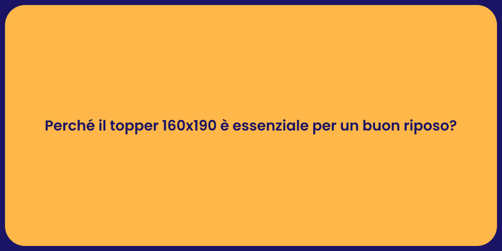 Perché il topper 160x190 è essenziale per un buon riposo?
