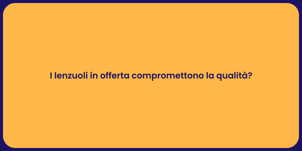 I lenzuoli in offerta compromettono la qualità?