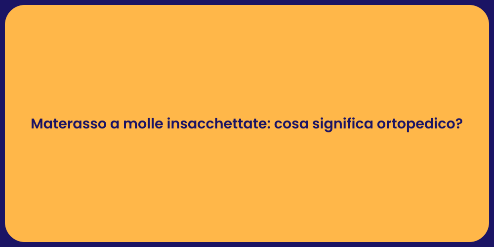 Materasso a molle insacchettate: cosa significa ortopedico?