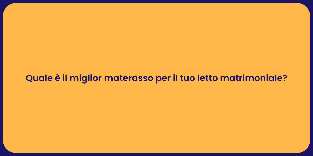 Quale è il miglior materasso per il tuo letto matrimoniale?