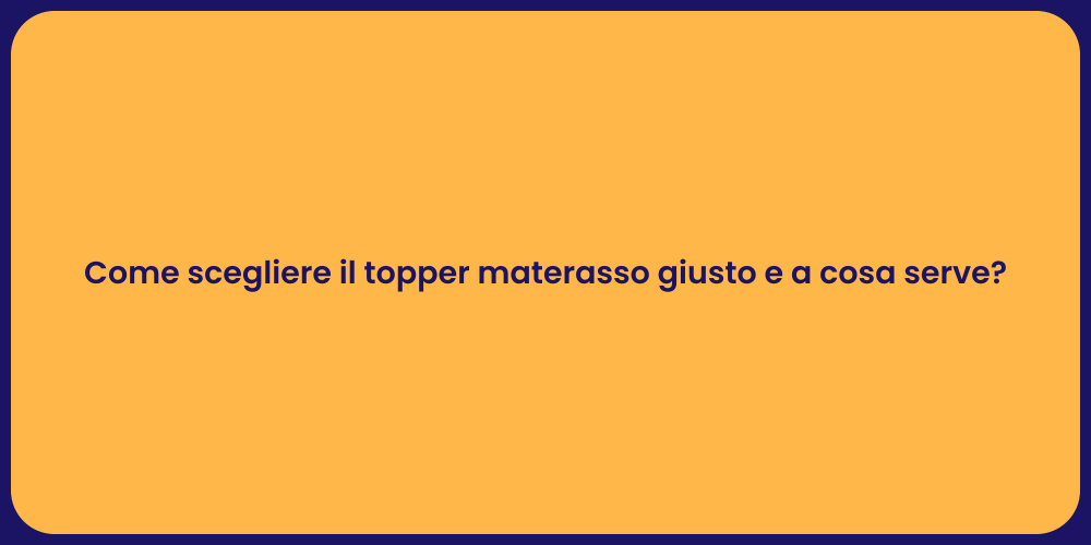 Come scegliere il topper materasso giusto e a cosa serve?