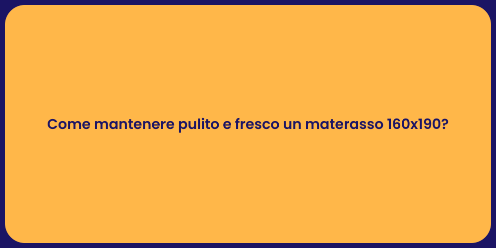 Come mantenere pulito e fresco un materasso 160x190?