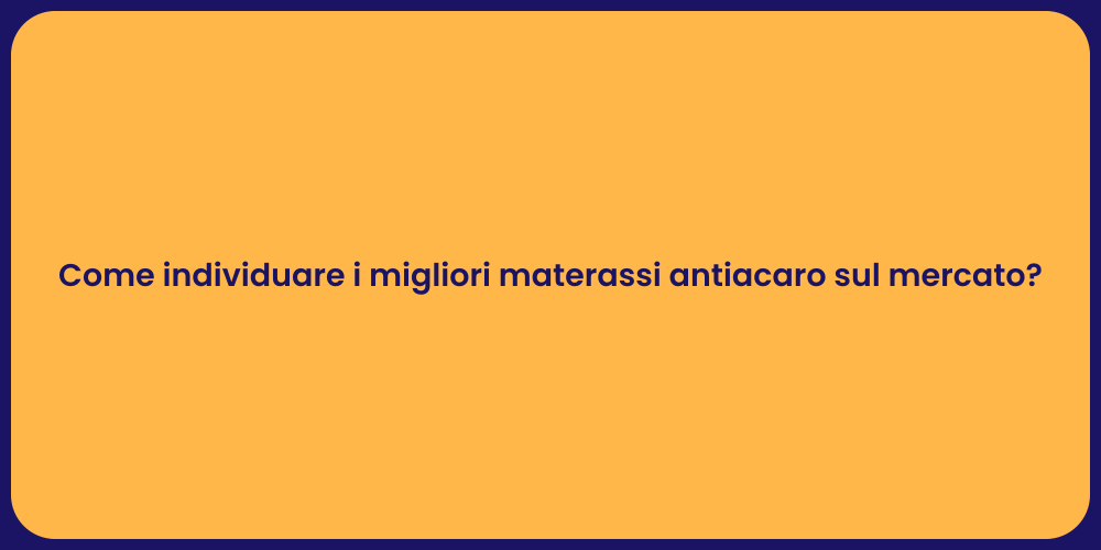 Come individuare i migliori materassi antiacaro sul mercato?