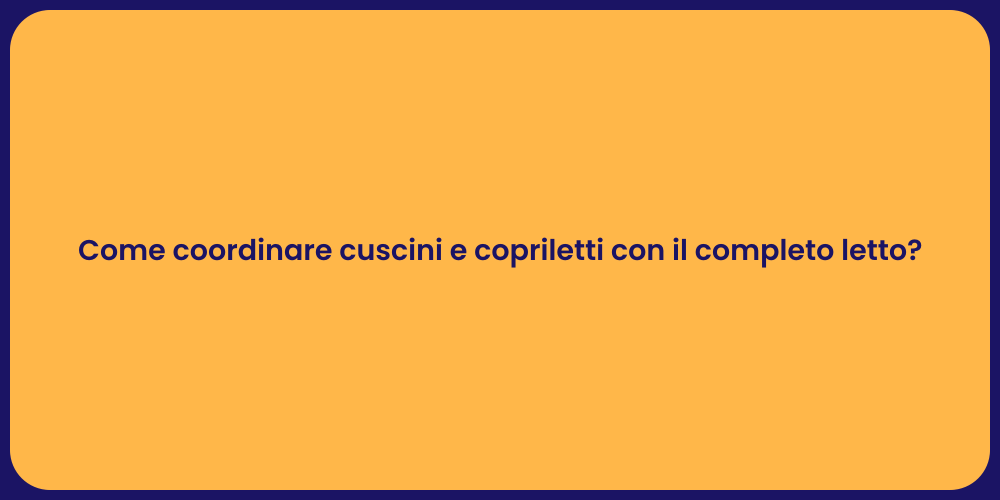 Come coordinare cuscini e copriletti con il completo letto?
