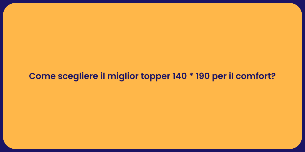Come scegliere il miglior topper 140 * 190 per il comfort?