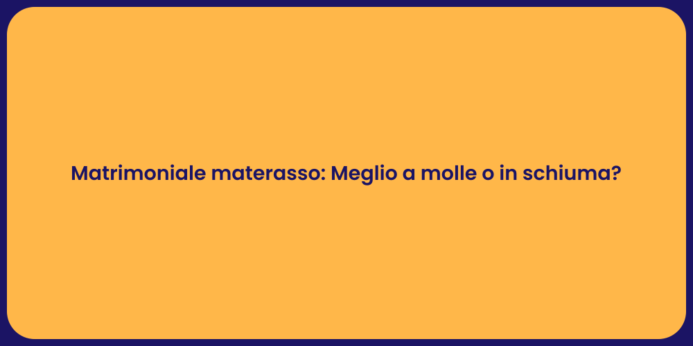 Matrimoniale materasso: Meglio a molle o in schiuma?